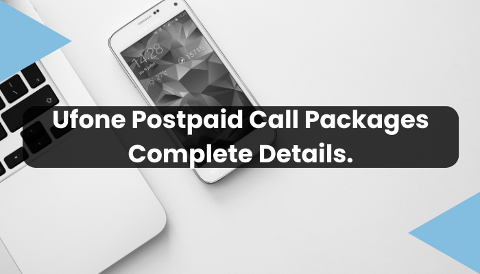 Ufone Postpaid Call Packages Complete Details.